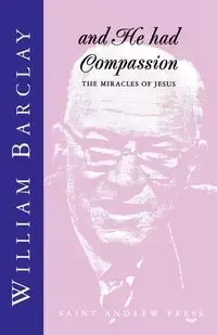 And He had Compassion - William Barclay