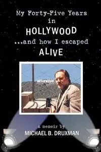 My Forty-Five Years in Hollywood and How I Escaped Alive - Druxman Michael B.