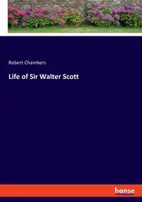 Life of Sir Walter Scott - Robert Chambers