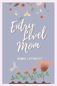 Entry Level Mom - Bonnie Lippincott