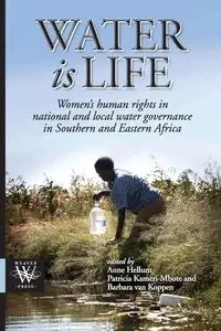 Water is Life. Women's human rights in national and local water governance in Southern and Eastern Africa - Hellum Anne