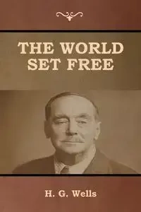 The World Set Free - Wells H. G.