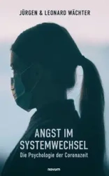 Angst im Systemwechsel - Die Psychologie der Coronazeit - Jürgen & Leonard Wächter