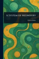 A System of Midwifery - Edward Rigby