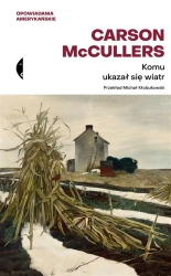Komu ukazał się wiatr? Opowiadania zebrane - Carson McCullers, Michał Kłobukowski