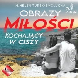audiobook Obrazy miłości. Kochający w ciszy - M. Helen Turek-Smołucha