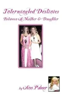 Intermingled Destinies Between A Mother and Daughter - Palmer Ann
