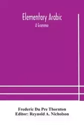 Elementary Arabic - Frederic Du Pre Thornton