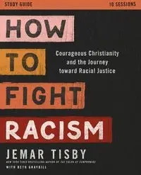 How to Fight Racism Study Guide - Tisby Jemar