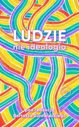 Ludzie, nie ideologia - Bartosz Żurawiecki
