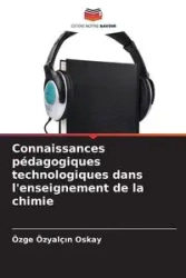Connaissances pédagogiques technologiques dans l'enseignement de la chimie - Özyalçın Oskay Özge