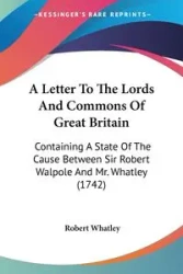 A Letter To The Lords And Commons Of Great Britain - Robert Whatley