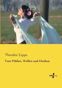 Vom Fühlen, Wollen und Denken - Lipps Theodor