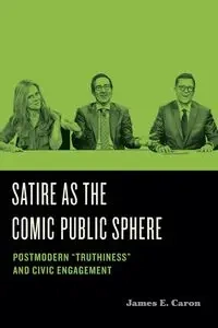 Satire as the Comic Public Sphere - Caron James  E.