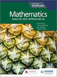 Mathematics for the IB Diploma: Analysis and approaches SL - Paul Fannon, Stephen Ward, Ben Woolley, Vesna Kadelburg