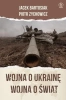 Wojna o Ukrainę. Wojna o świat - Jacek Bartosiak, Piotr Zychowicz