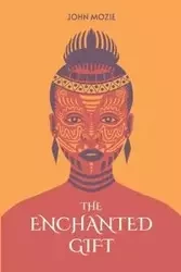 The Enchanted Gift - John Mozie