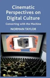 Cinematic Perspectives on Digital Culture - Taylor Norman