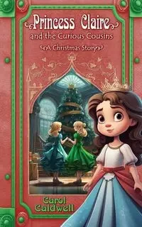 Princess Claire and the Curious Cousins - Carol Caldwell