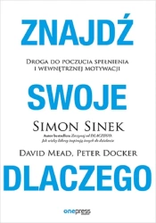 Znajdź swoje DLACZEGO. Droga do poczucia spełnieni - Simon Sinek, David Mead, Peter Docker