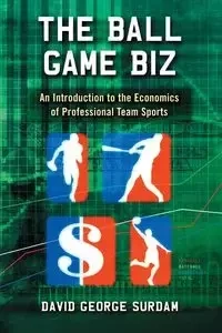 The Ball Game Biz - David George Surdam