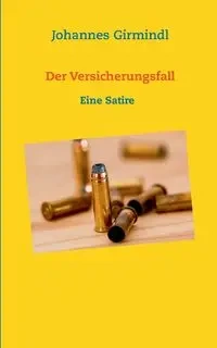 Der Versicherungsfall - Girmindl Johannes