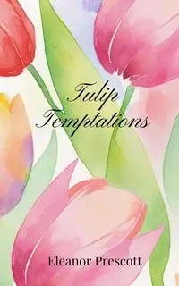 Tulip Temptations - Eleanor Prescott