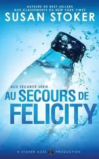 Au Secours de Felicity - Susan Stoker