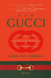 Dom Gucci. Potęga mody, szaleństwo pieniędzy.. - Sara Gay Forden