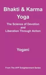 Bhakti and Karma Yoga - The Science of Devotion and Liberation Through Action - Yogani