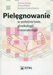 Pielęgnowanie w położnictwie, ginekologii.. - Maria Rabiej, Barbara Mazurkiewicz