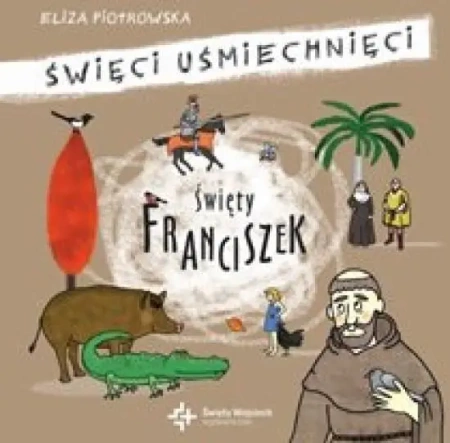 Święci uśmiechnięci - święty Franciszek z Asyżu - Eliza Piotrowska