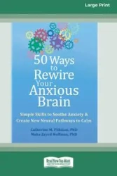 50 Ways to Rewire Your Anxious Brain - M. Catherine Pittman