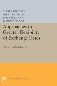 Approaches to Greater Flexibility of Exchange Rates - Bergsten C. Fred