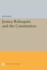 Justice Rehnquist and the Constitution - Davis Sue