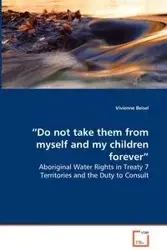 “Do not take them from myself and my children forever” - Aboriginal Water Rights in Treaty 7 Territories and the Duty to Consult - Vivienne Beisel