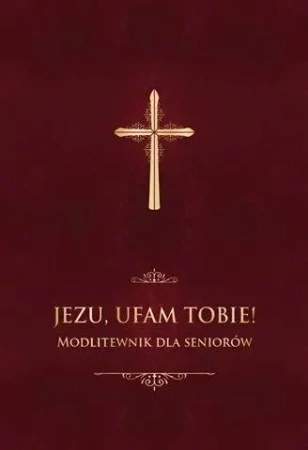 Jezu, ufam Tobie! Modlitewnik dla seniorów - bordo - ks. Jerzy Stranz