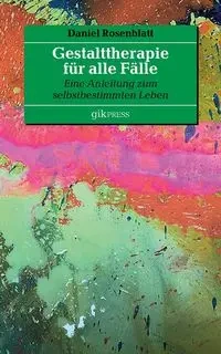 Gestalttherapie für alle Fälle - Daniel Rosenblatt