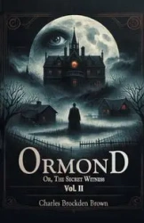 Ormond Or, The Secret Witness Vol. II - Charles Brown Brockden
