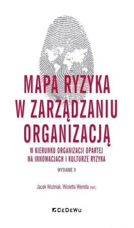 Mapa ryzyka w zarządzaniu organizacją.. - Jacek Woźniak, Wioletta Wereda (red.)
