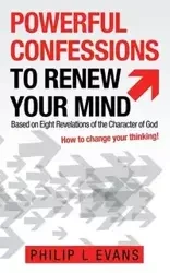 Powerful Confessions to Renew Your Mind - Philip Evans L