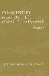Commentary on the Prophets of the Old Testament, Volume 5 - Ewald Georg Heinrich