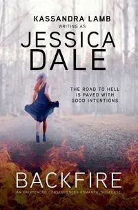 Backfire, An Unintended Consequences Romantic Suspense - Dale Jessica