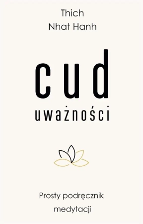 Cud uważności. Prosty podręcznik medytacji - Hanh Thich Nhat