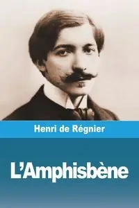 L'Amphisbène - de Régnier Henri