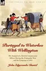 Portugal to Waterloo With Wellington - Daniel John Edgecombe