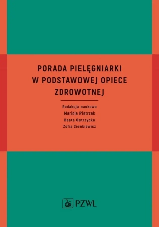 Porada pielęgniarki w podstawowej opiece zdrowotn. - Mariola Pietrzak, Beata Ostrzycka, Zofia Sienkiew