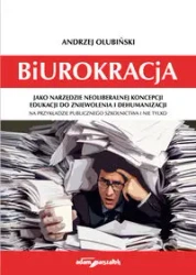 Biurokracja jako narzędzie neoliberalnej koncepcji edukacji do zniewolenia i dehumanizacji na przykł - Andrzej Olubiński