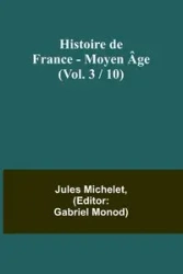 Histoire de France - Moyen Âge; (Vol. 3 / 10) - Jules Michelet