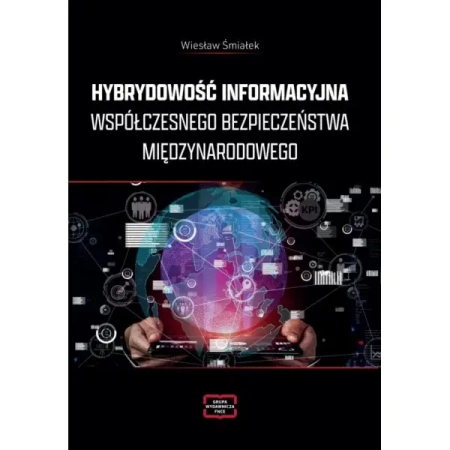 Hybrydowość informacyjna współczesnego bezpieczeństwa międzynarodowego - Wiesław Śmiałek